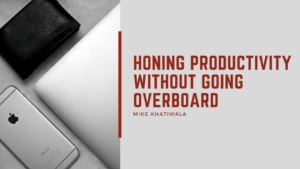 Honing Productivity Without Going Overboard