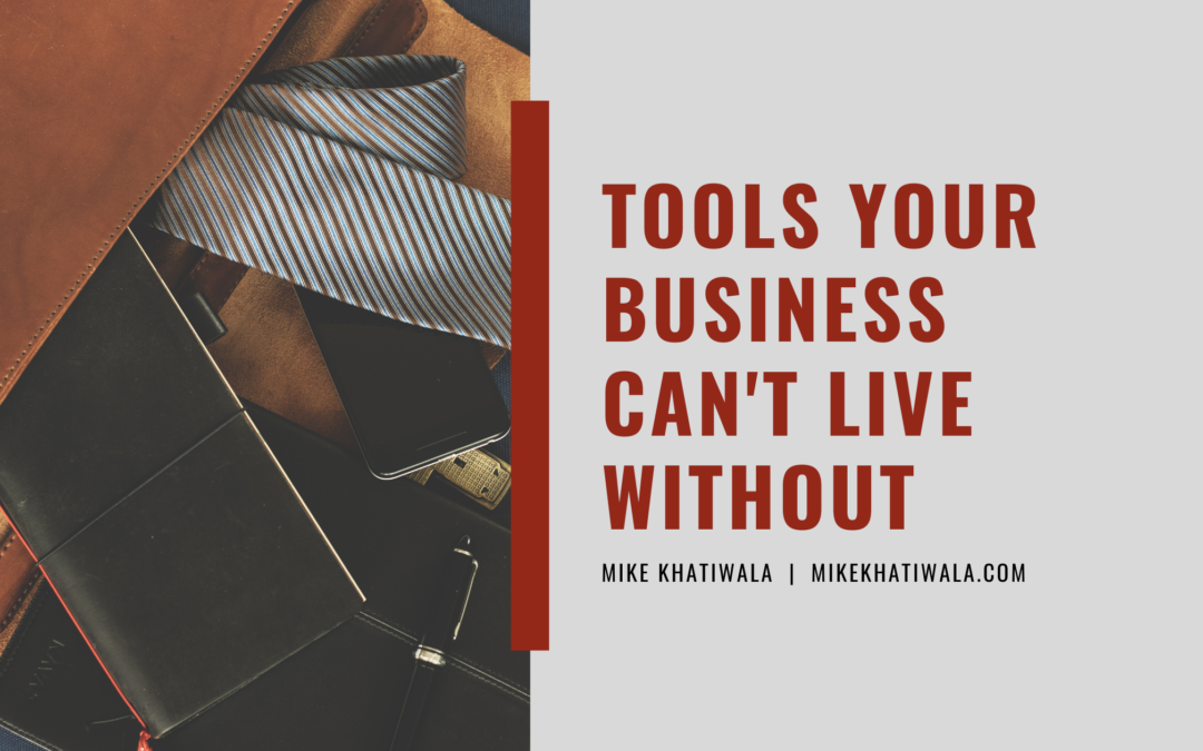 Mike Khatiwala Tools Your Business Can't Live Without