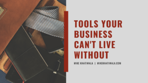Mike Khatiwala Tools Your Business Can't Live Without
