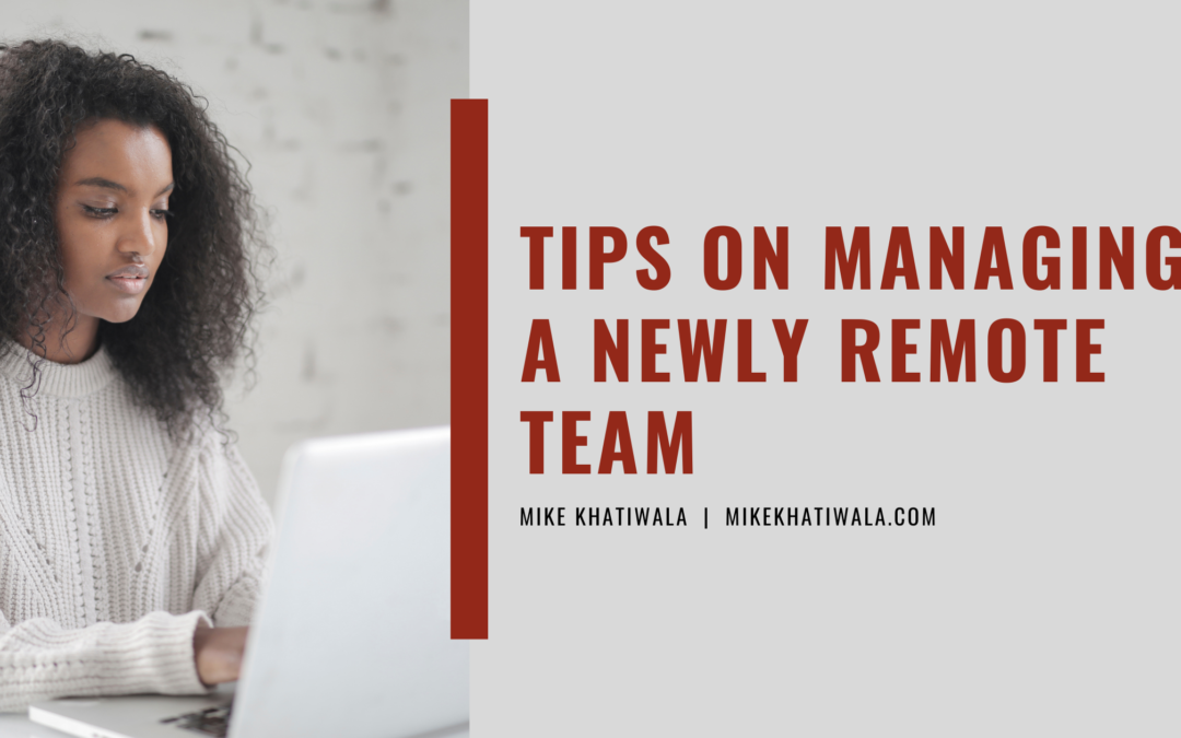 Tips on Managing a Newly Remote Team